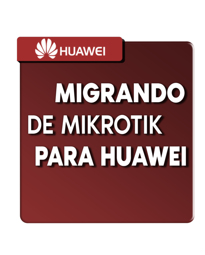 MIGRANDO DE MIKROTIK PARA HUAWEI