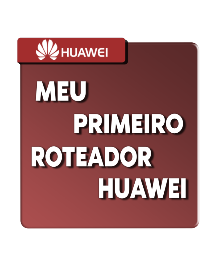 MEU PRIMEIRO ROTEADOR HUAWEI