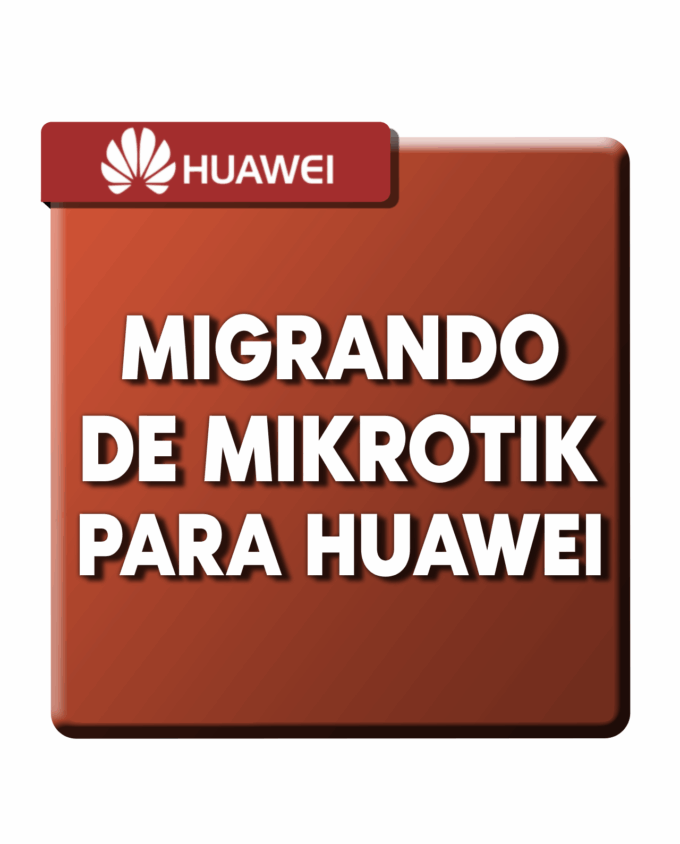 MIGRANDO DE MIKROTIK PARA HUAWEI